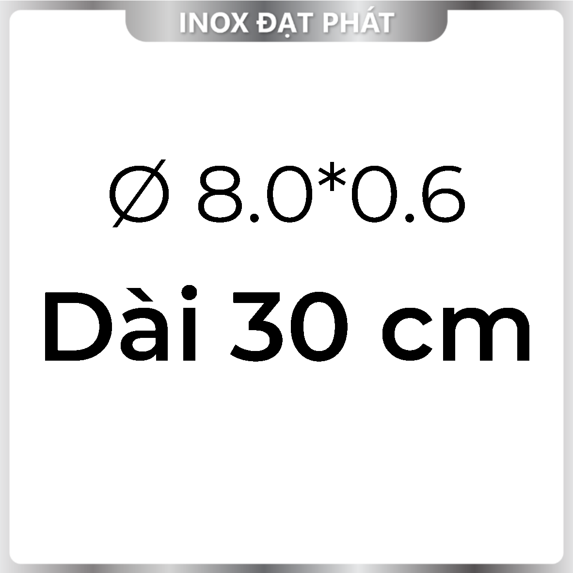 Ống Inox Tròn 304 phi 8.0  , Độ dày 0.6  , Dài 1m/1m2/1m5