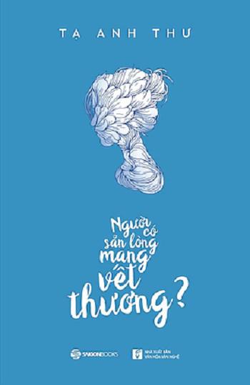 Người có sẵn lòng mang vết thương? - Tác giả: Tạ Anh Thư