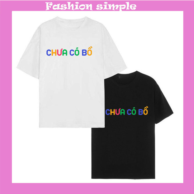 [HCM]Áo Thun tay lỡ ,Áo thun unisex nam nữ " Chưa có bồ - Đã có bồ" Đủ Size Chất Liệu Vải cotton Đẹp Mềm Mịn Thoáng Mát Co Giãn Tốt Form Chuẩn full size