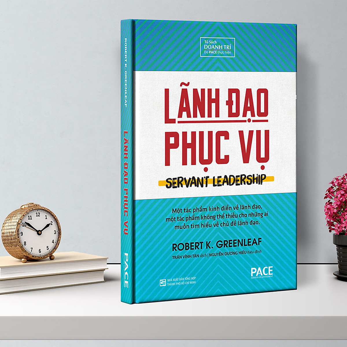 Sách - Lãnh Đạo Phục Vụ (Servant Leadership) - Robert K. Greenleaf - PACE Books