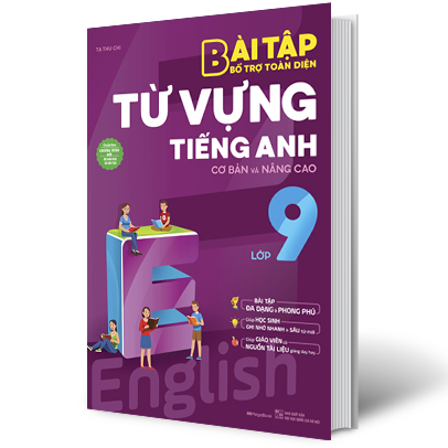 Sách Bổ Trợ - BÀI TẬP BỔ TRỢ TOÀN DIỆN TỪ VỰNG TIẾNG ANH CƠ BẢN VÀ NÂNG CAO LỚP 9 - Newshop