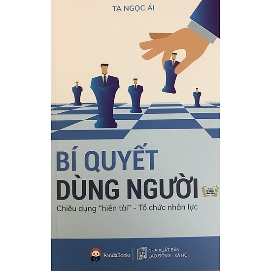 Bí quyết dùng người - chiêu dụng hiền tài - tổ chức nhân lực