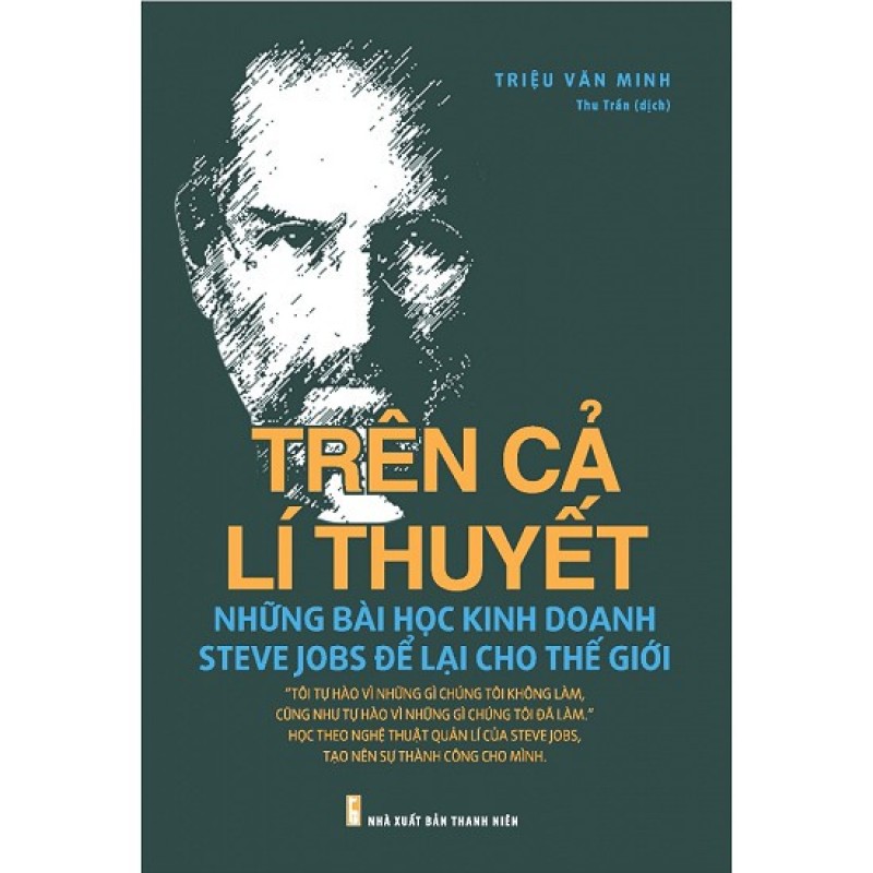 Cuốn sách Trên Cả Lí Thuyết - Những Bài Học Kinh Doanh Steve Jobs Để Lại Cho Thế Giới