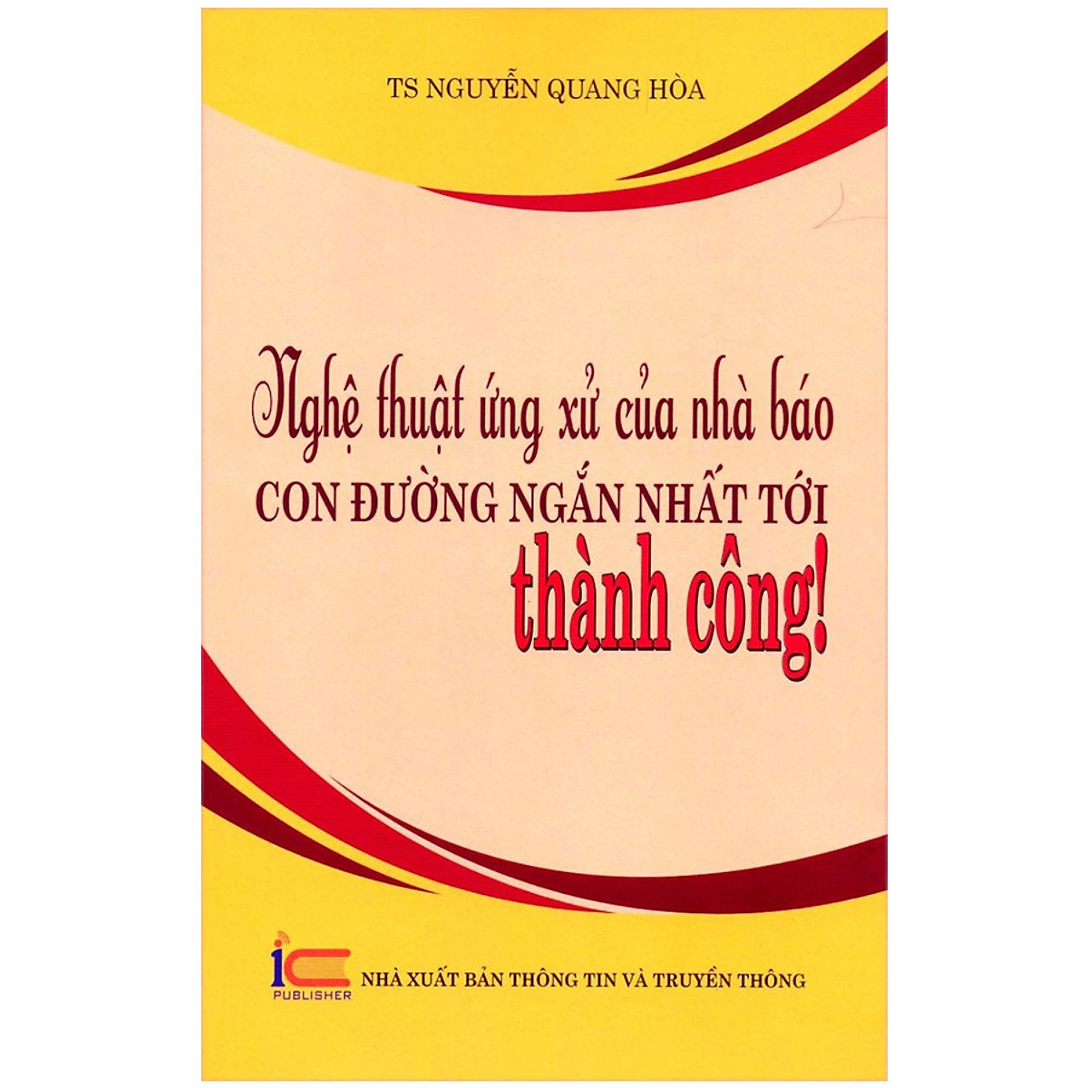 Sách - Nghệ thuật ứng xử của nhà báo: Con đường ngắn nhất tới thành công
