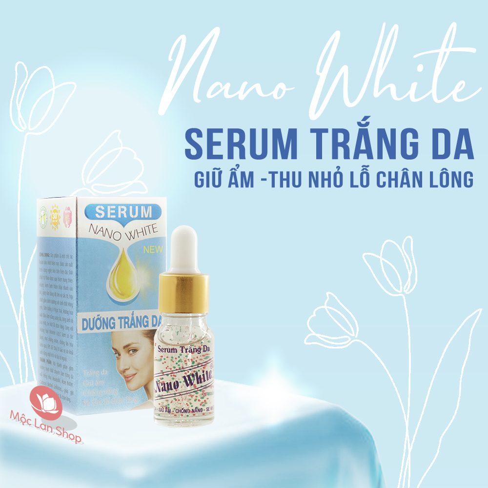 Serum trắng da dưỡng ẩm thu nhỏ lỗ chân lông chống nắng ngừa nếp nhăn - Serum Nano White 10ml - Mỹ phẩm Mộc Lan