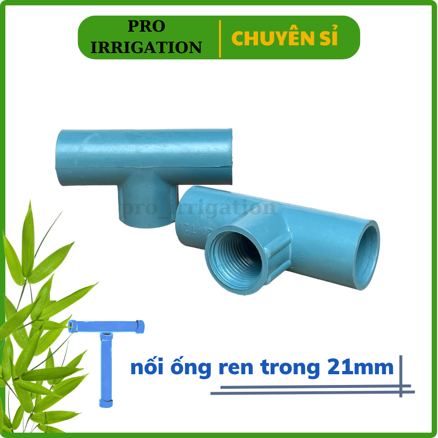 T ren trong 21, chuyên dùng gắn kết nối các loại béc tưới...