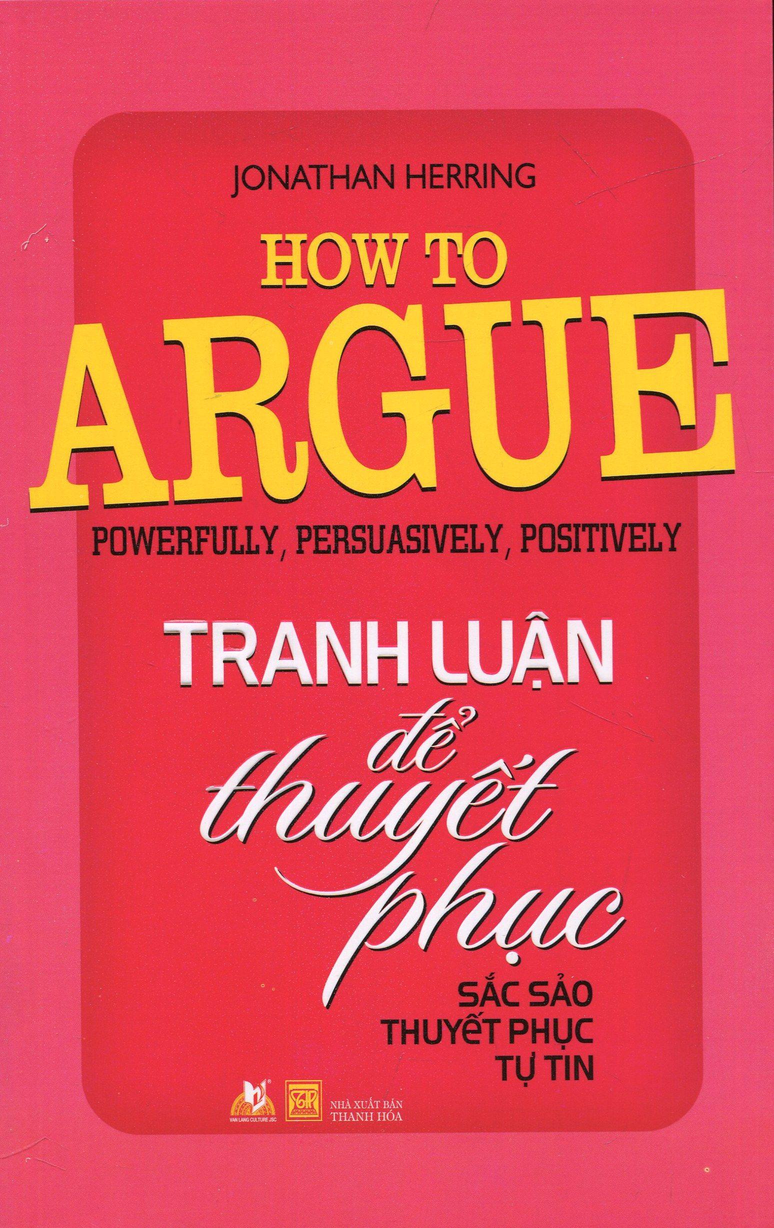 Tranh Luận Để Thuyết Phục (Tái Bản 2015) - Jonathan Herring,Thế Anh (O)