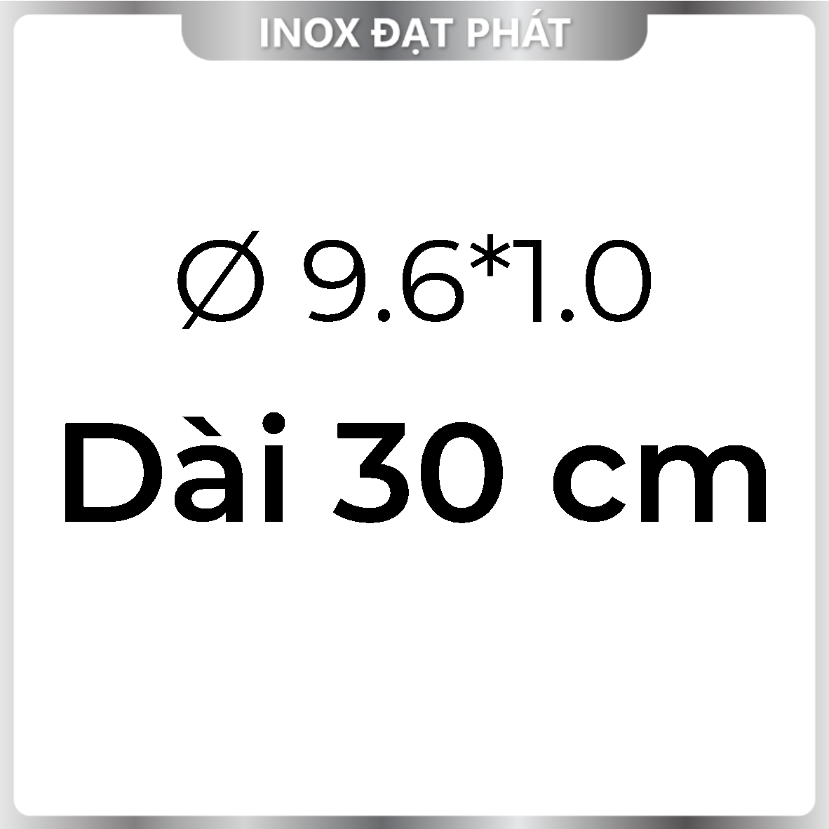 Ống Inox Tròn 304 phi 9.6 , Độ dày 1.0 , Dài 1m/1m2/1m5