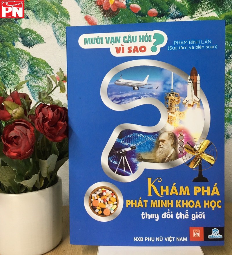 Sách Mười vạn câu hỏi vì sao khám phá phát minh khoa học thay đổi thế giới