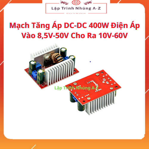 Mạch tăng áp dc-dc 400w điện áp vào 8,5v-50v cho ra 10v-60v