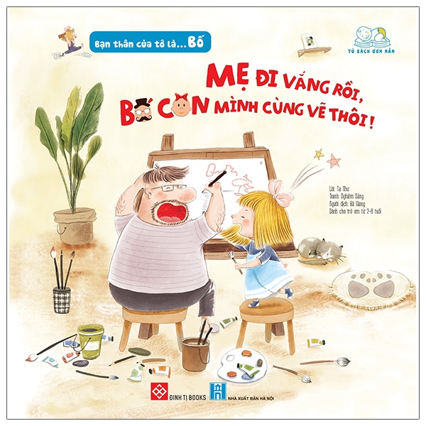 Fahasa - Bạn Thân Của Tớ Là... Bố - Mẹ Đi Vắng Rồi, Bố Con Mình Cùng Vẽ Thôi!