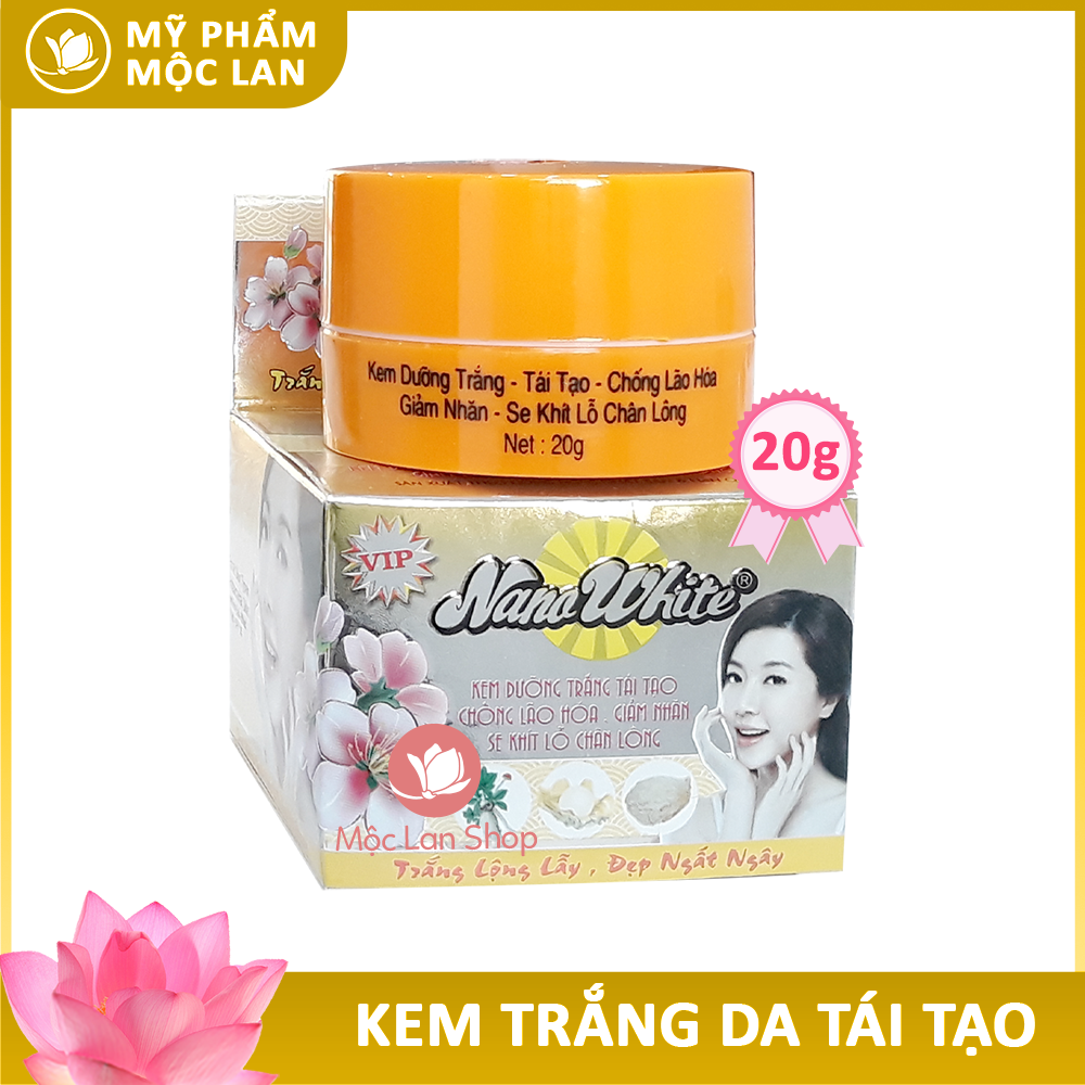 Kem dưỡng trắng da mặt tái tạo, bảo vệ da, ngừa nếp nhăn, chống lão hóa - Kem Nano White 20g - Mỹ Phẩm Mộc Lan