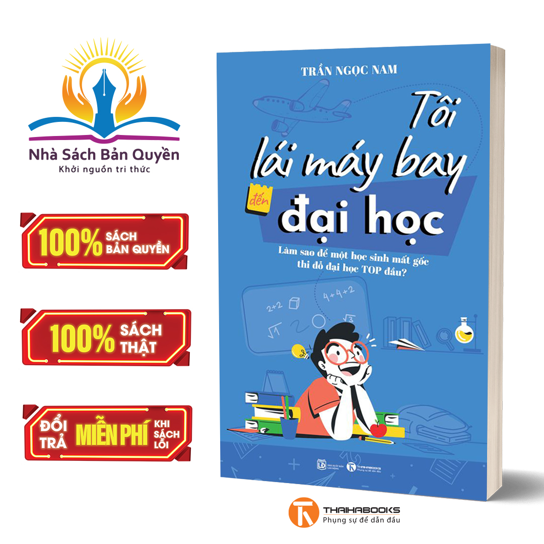 Sách - Tôi lái máy bay đến đại học – Làm sao để một học sinh mất gốc thi đỗ đại học top đầu?