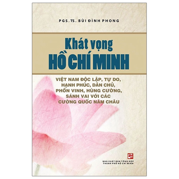 Fahasa - khát vọng hồ chí minh - việt nam độc lập, tự do, hạnh phúc, dân chủ, phồn vinh, hùng cường, sánh vai với các cường quốc năm châu