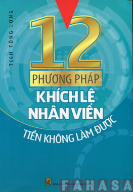 Fahasa - 12 phương pháp khích lệ nhân viên tiến không làm được
