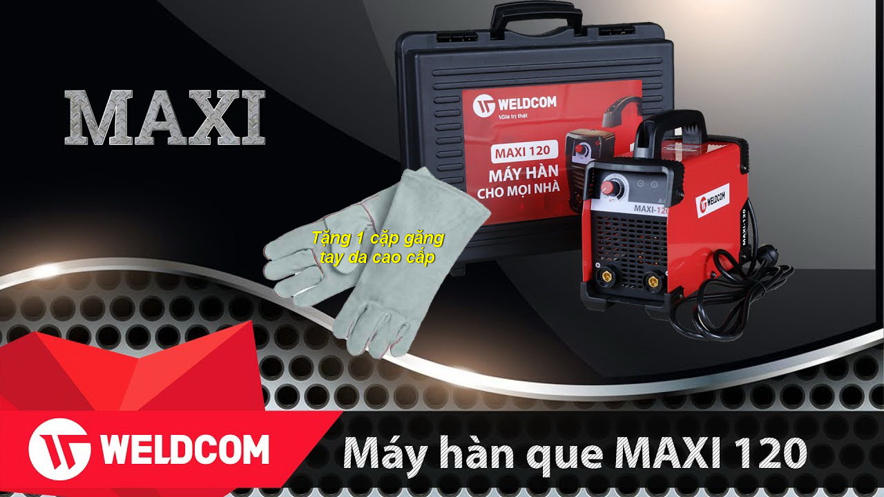 Máy Hàn 120A MAXI-120 WELDCOM (Hàng Chính Hãng, Công Suất Thực)