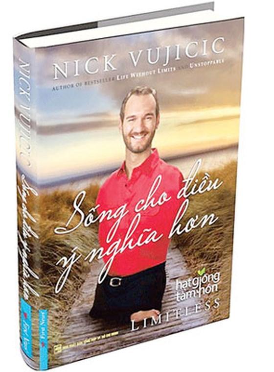 Nick Vujicic - Sống Cho Điều Ý Nghĩa Hơn (Tái Bản)