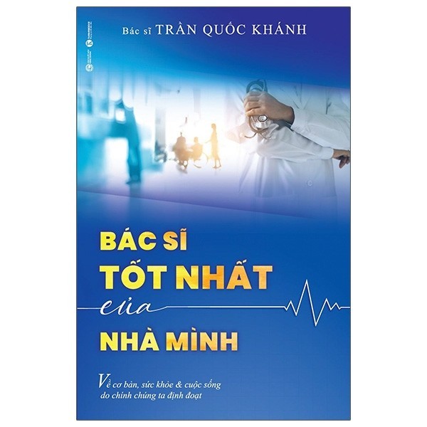 Sách Bác Sĩ Tốt Nhất Của Nhà Mình - Bác sĩ Trần Quốc Khánh