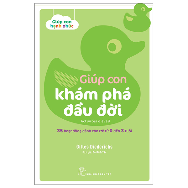 Fahasa - giúp con hạnh phúc: giúp con khám phá đầu đời - 35 hoạt động dành cho trẻ từ 0 đến 3 tuổi