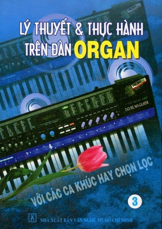 Lý Thuyết Và Thực Hành Trên Đàn Organ Với Các Ca Khúc Hay Và Chọn Lọc (Bộ 4 Tập)