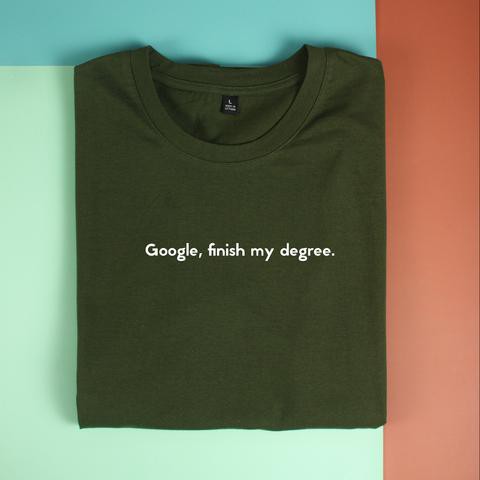 Áo thun unisex cotton in quote Google, Finish my dregree
