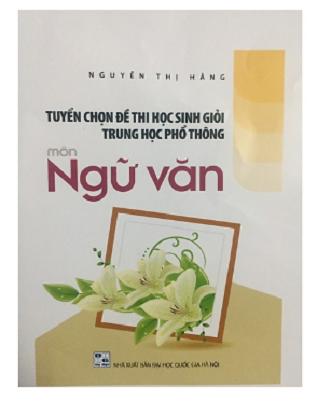 Tuyển chọn đề thi học sinh giỏi Trung học phổ Thông môn Ngữ Văn