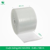 B12 - 45cm x 100m - Cuộn bong bóng Khí (Màng xốp hơi)