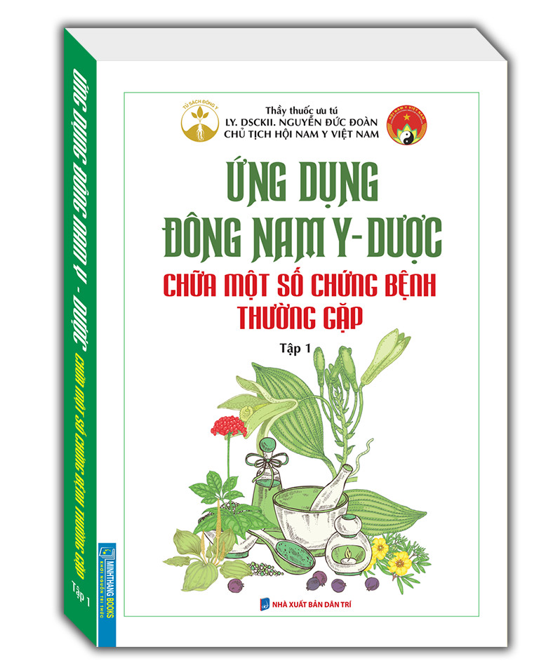 Ứng dụng đông nam y - dược chữa một số chứng bệnh thường gặp tập 1