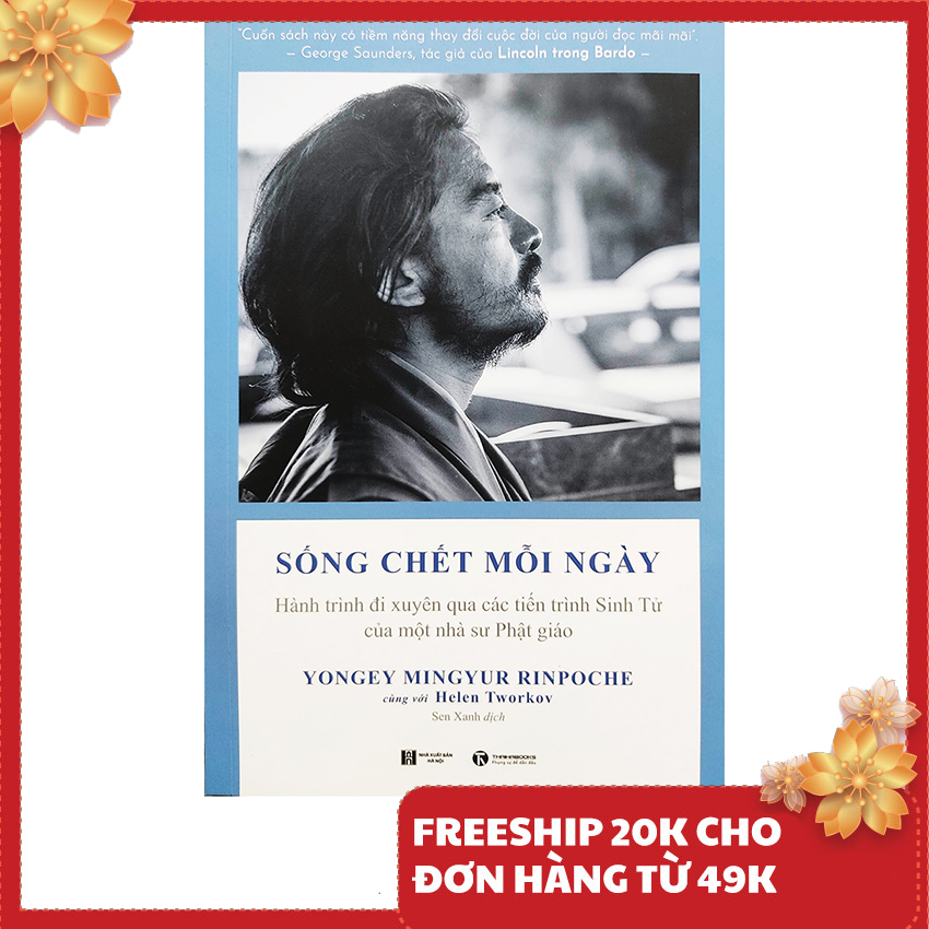 Sách - Sống chết mỗi ngày - Hành trình đi xuyên qua các tiến trình Sinh Tử của một nhà sư Phật Giáo