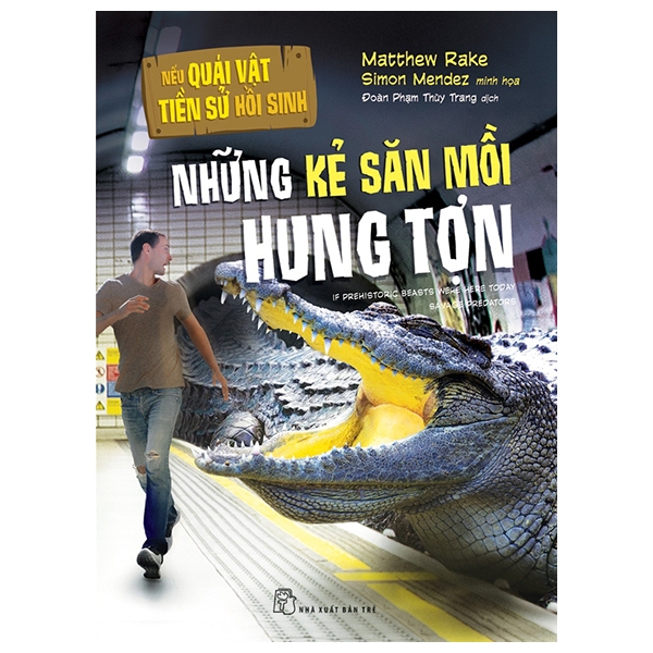 Fahasa - Nếu Quái Vật Tiền Sử Hồi Sinh - Những Kẻ Săn Mồi Hung Tợn