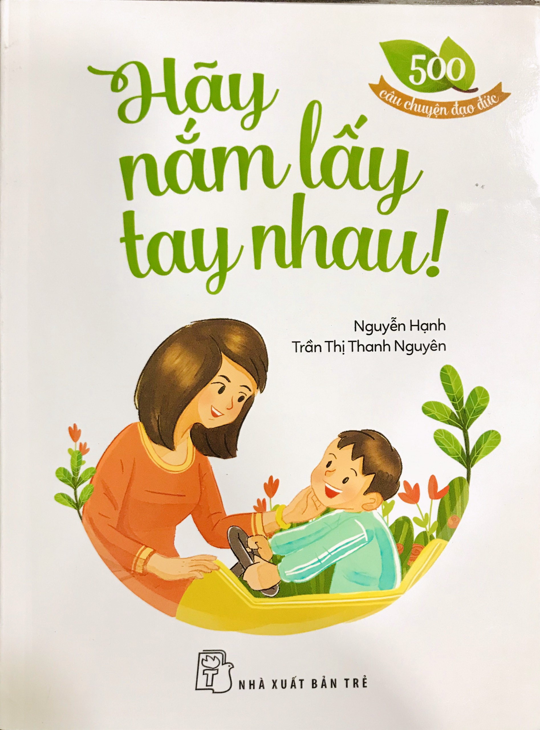 Sách - 500 Câu Chuyện Đạo Đức - Hãy Nắm Lấy Tay Nhau - NXB Trẻ