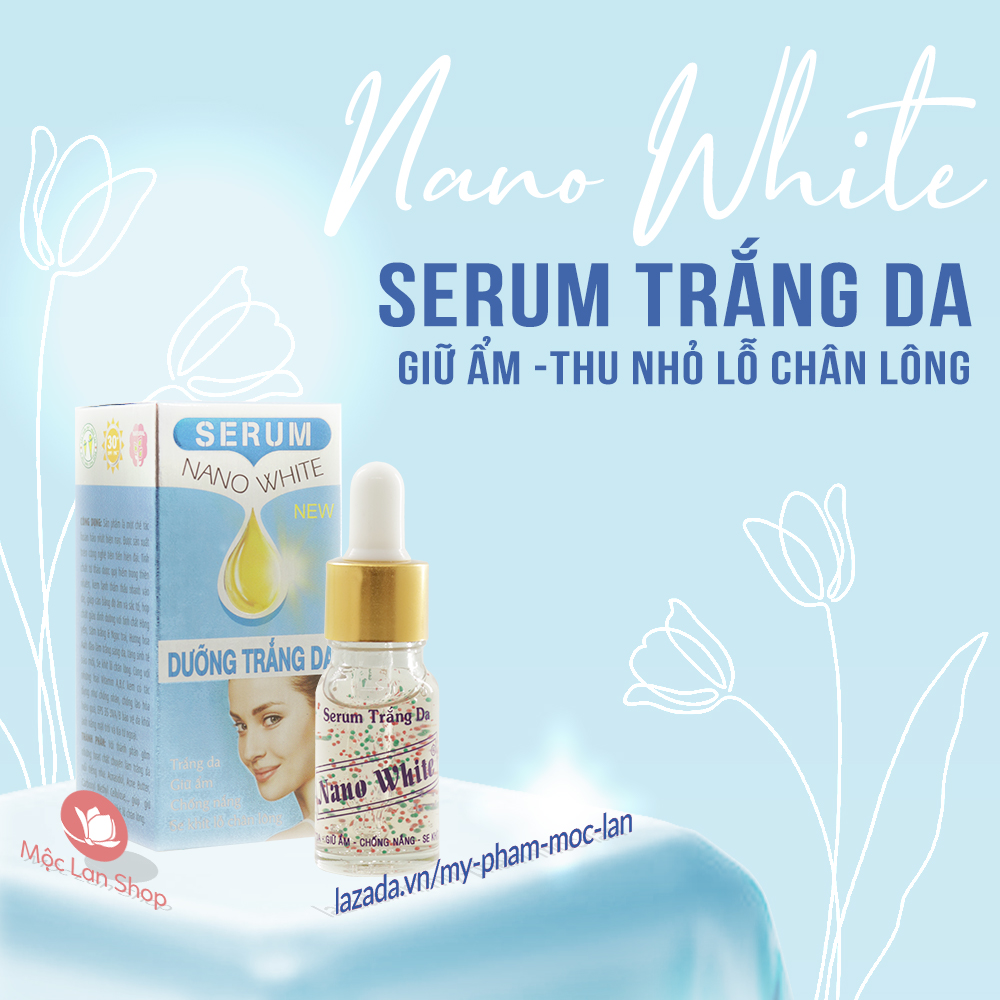 Serum dưỡng da, giữ ẩm, se khít lỗ chân lông - Serum Nano White 10ml