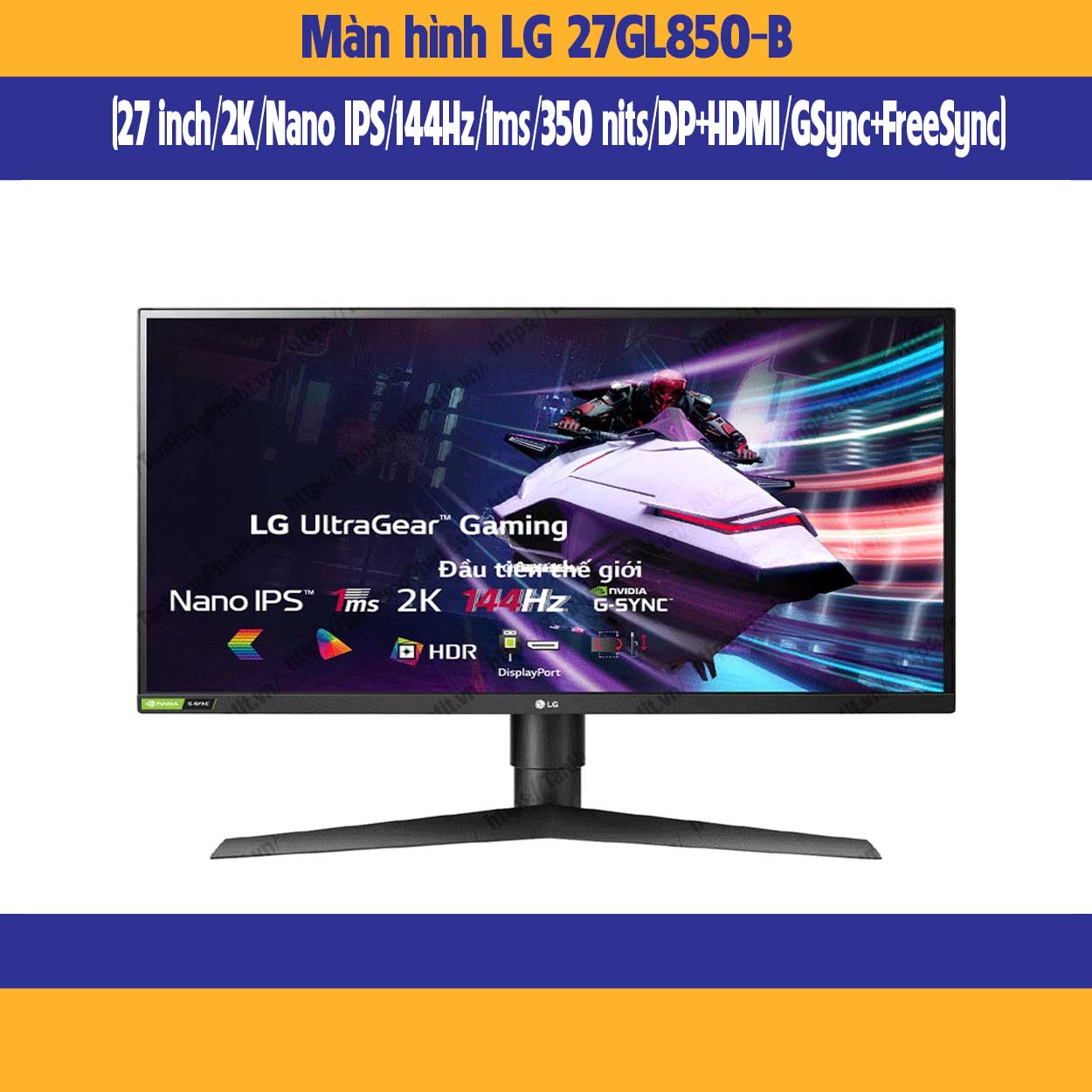 Màn hình LG 27GL850-B (27 inch/2K/Nano IPS/144Hz/1ms/350 nits/DP+HDMI /GSync+FreeSync)
