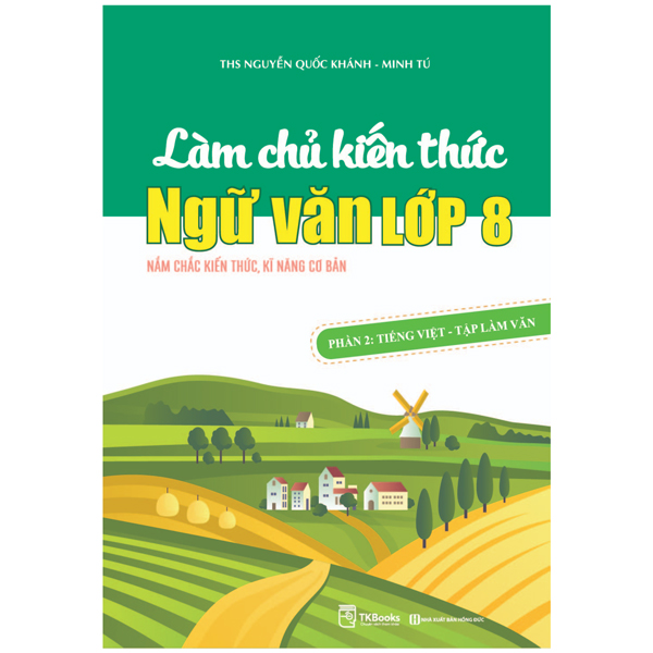 Fahasa - làm chủ kiến thức ngữ văn lớp 8 - phần 2: tiếng việt - tập làm văn