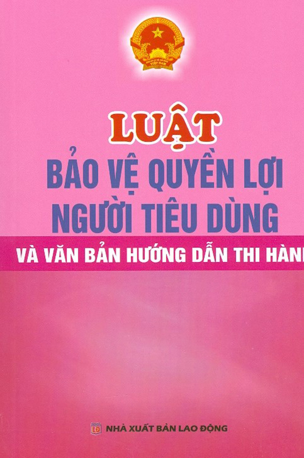 Luật Bảo Vệ Quyền Lợi Người Tiêu Dùng Và Văn Bản Hướng Dẫn Thi Hành