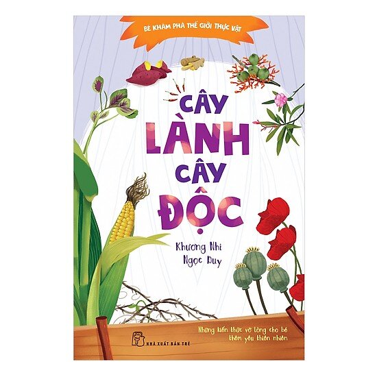 Bé khám phá thế giới thực vật - cây lành cây độc