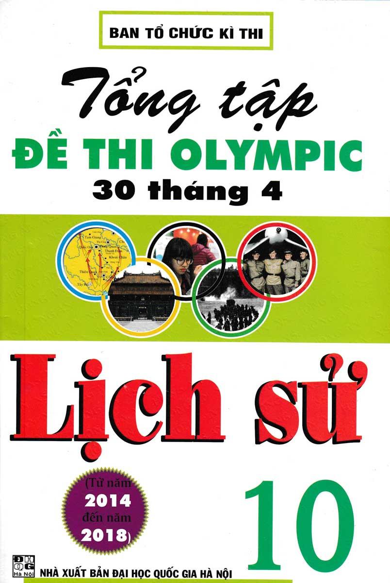 Sách Tham Khảo - Tổng Tập Đề Thi Olympic 30 Tháng 4 Môn Lịch Sử Lớp 10 (Từ Năm 2014 Đến Năm 2018)-Newshop