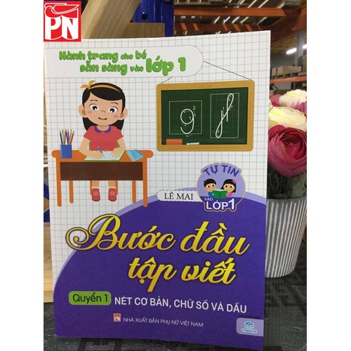 Hành trang cho bé vào lớp 1 - Bước đầu tập viết Q1 (nét cơ bản,chữ số và dấu)