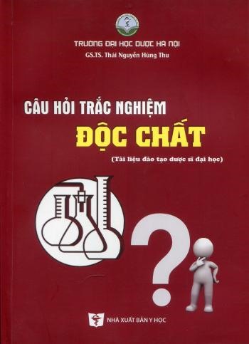 Sách - Câu hỏi trắc nghiệm độc chất (Tài liệu đào tạo dược sĩ đại học)