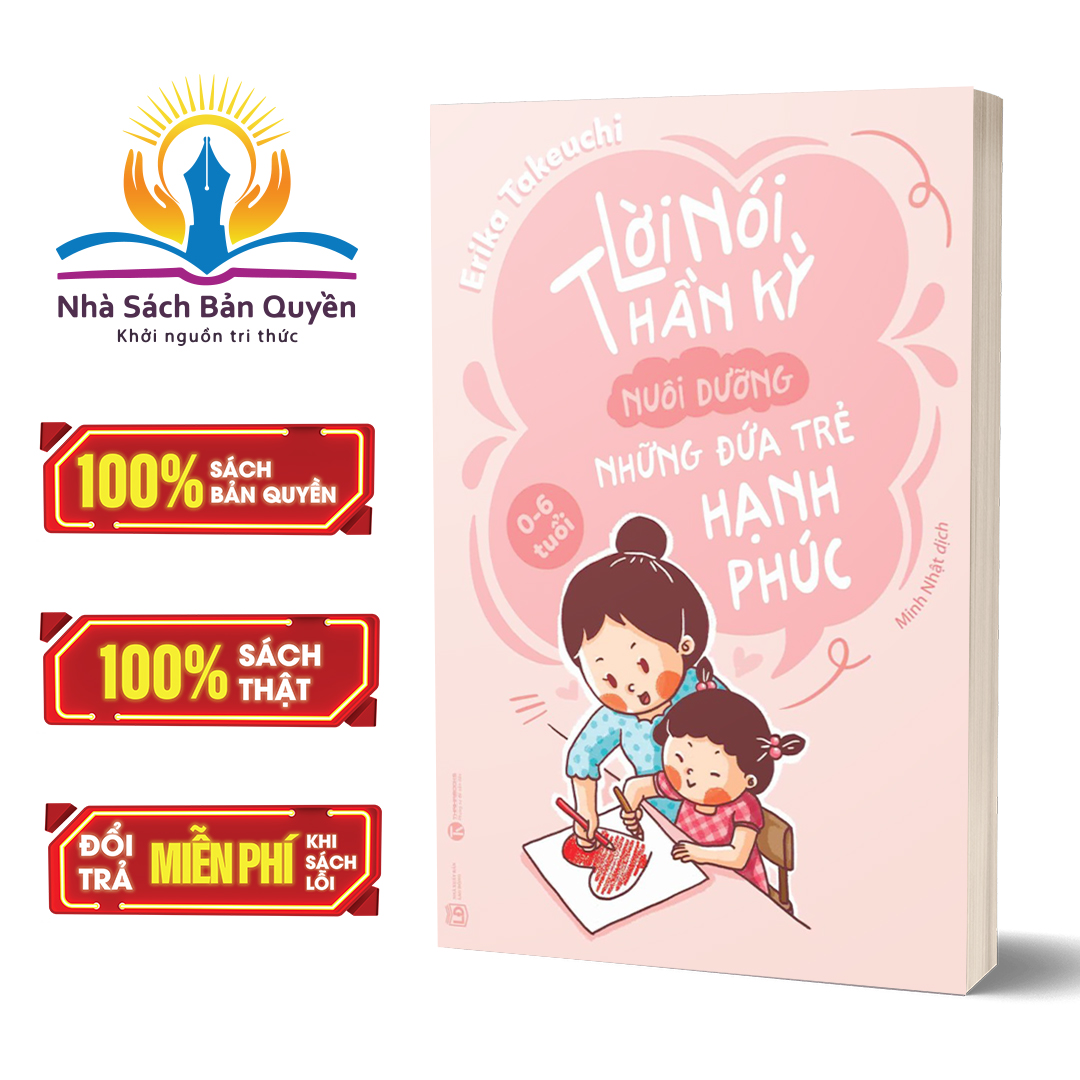 Sách - Lời nói thần kỳ nuôi dưỡng những đứa trẻ hạnh phúc: 0 - 6 tuổi