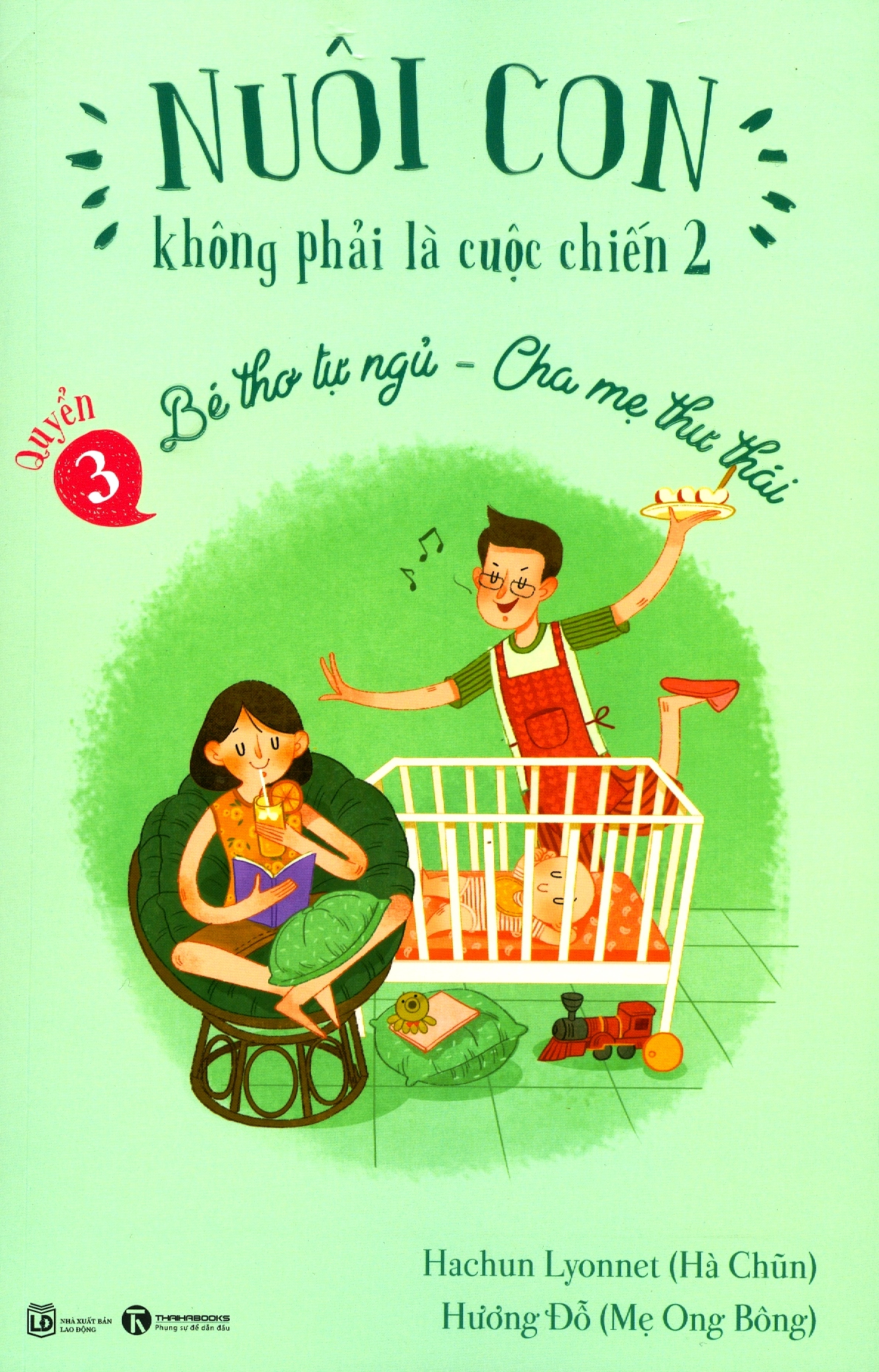 Bé Thơ Tự Ngủ, Cha Mẹ Thư Thái - Nuôi Con Không Phải Là Cuộc Chiến 2 (Quyển 3) - Tái Bản 2019