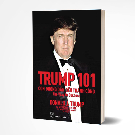 Trump 101 Con đường dẫn đến thành công - Donald J. Trump