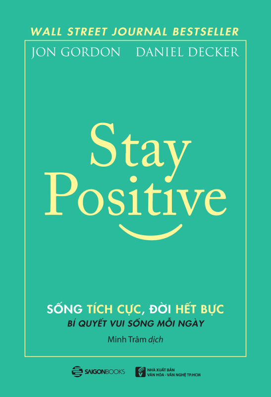 Stay Positive - Sống tích cực, Đời hết bực - Tác giả: Daniel Decker , Jon Gordon
