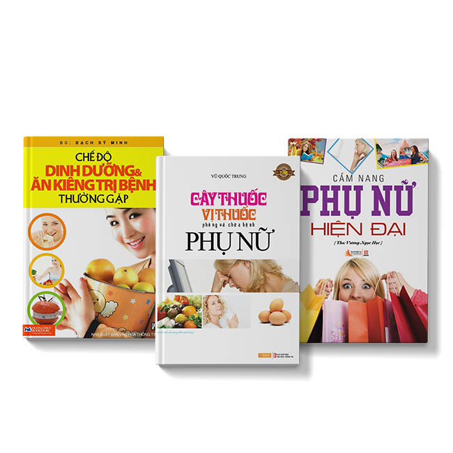 Cây thuốc phòng và chữa bệnh Phụ Nữ + Cẩm nang phụ nữ hiện đại + Chế độ dinh dưỡng ăn kiêng