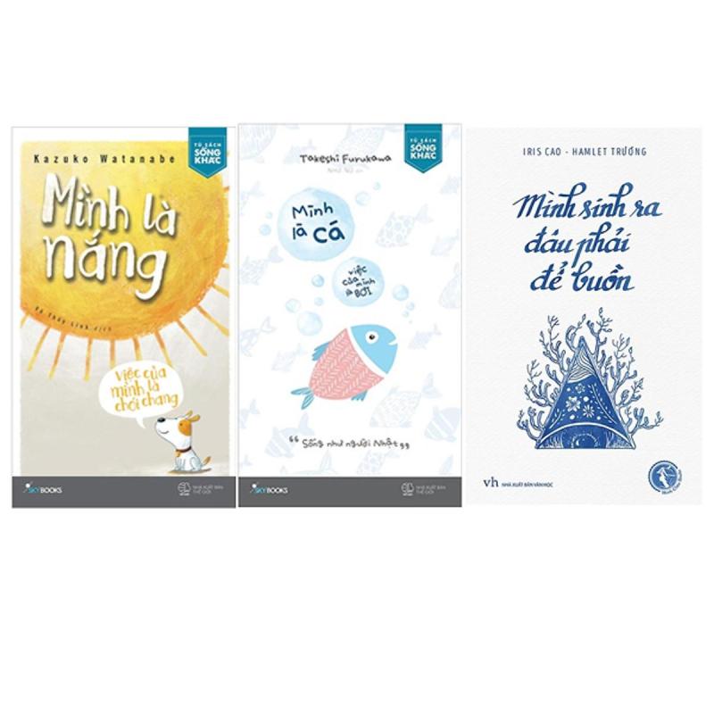 Mua Combo 3 sách Mình Là Cá, Việc Của Mình Là Bơi + Mình Là Nắng, Việc Của Mình Là Chói Chang + Mình Sinh Ra Đâu Phải Để Buồn