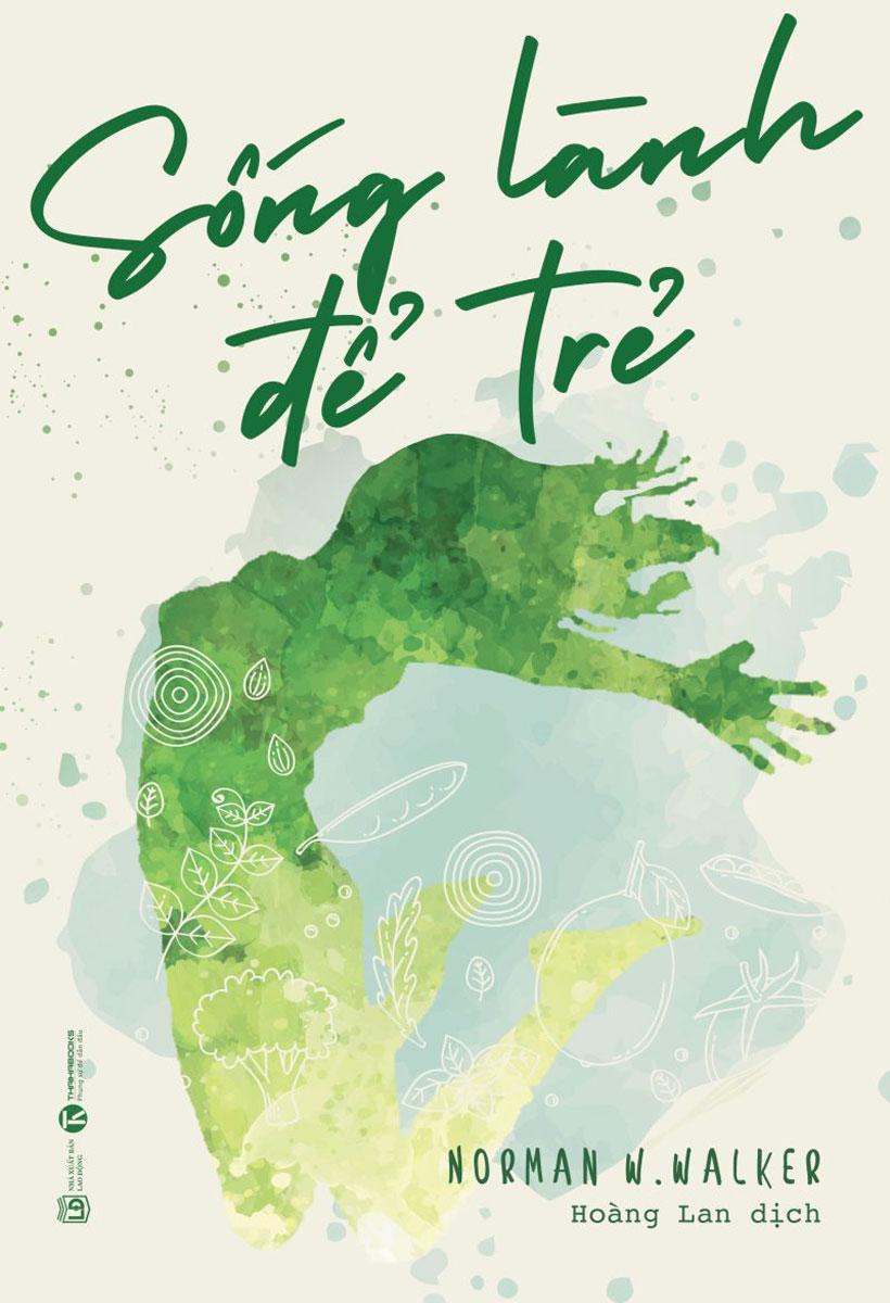 [ Sách ] Sống Lành Để Trẻ - Norman W.Walker