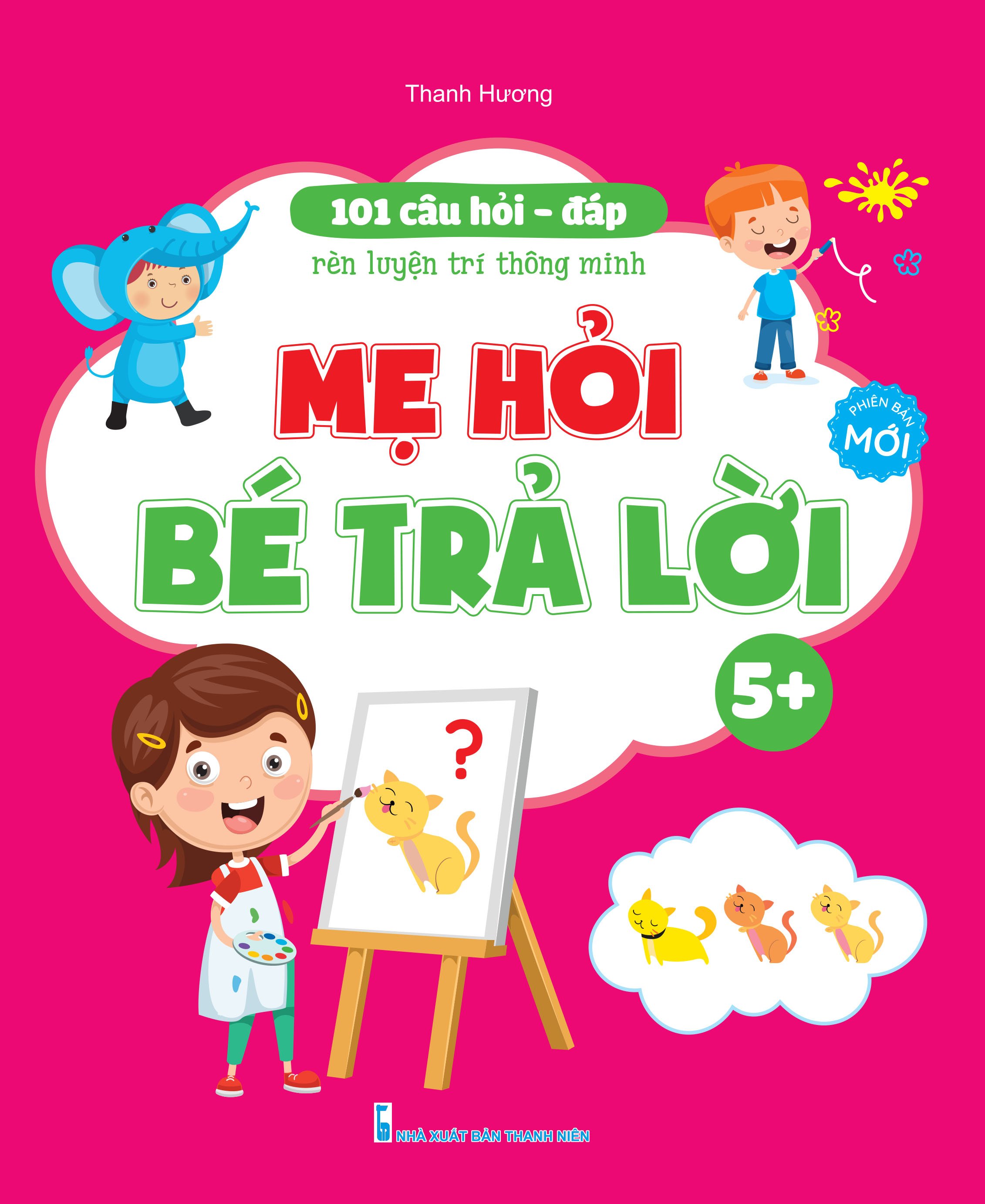 Sách - 101 Câu Hỏi Đáp Rèn luyện Trí Thông Minh - Mẹ Hỏi Bé Trả Lời Dành Cho Bé 3 đến 6 tuổi