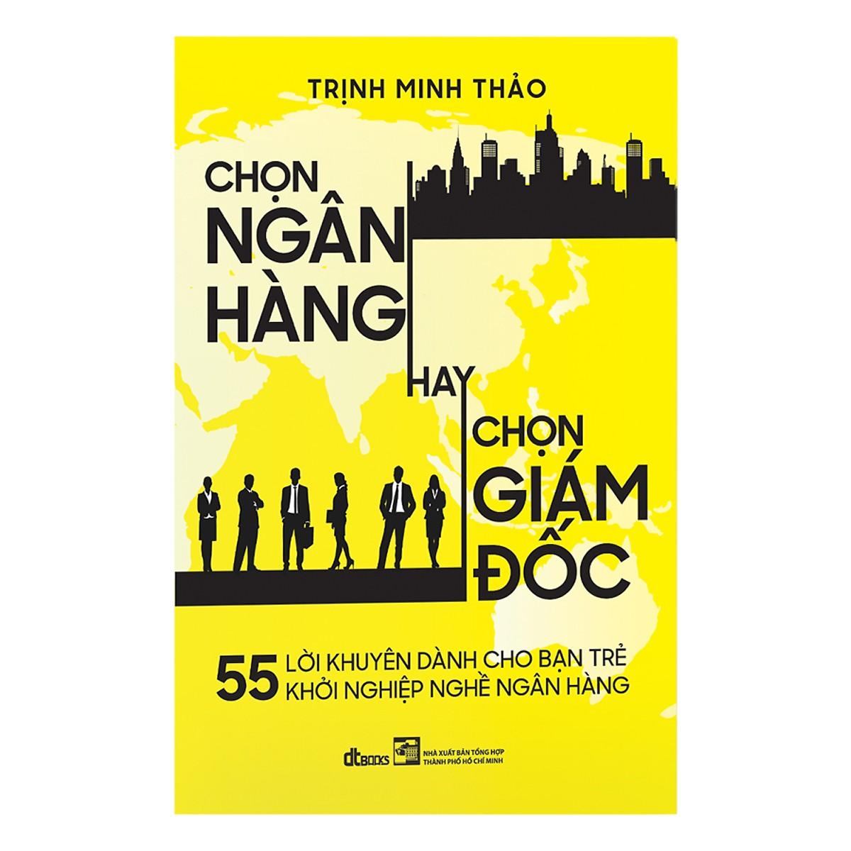 [ Sách ] 55 Lời Khuyên Dành Cho Bạn Trẻ Khởi Nghiệp Ngành Ngân Hàng - Chọn Ngân Hàng Hay Chọn Giám Đốc