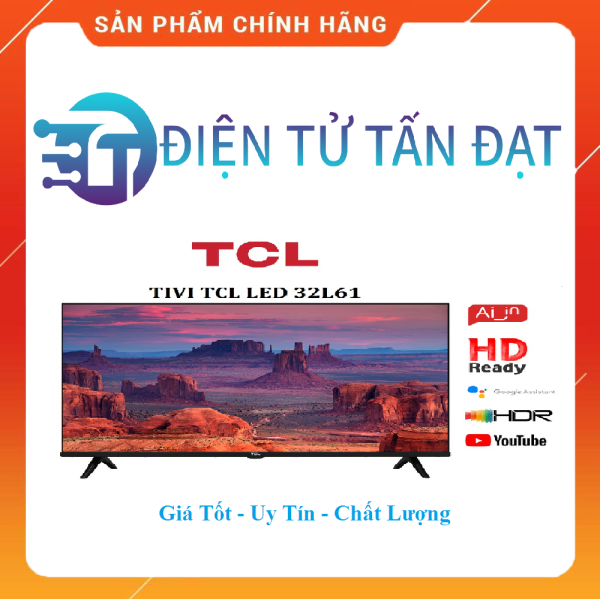 Bảng giá [HCM] Smart TV TCL Android 8.0 32 inch HD wifi - 32L61 - HDR, Micro Dimming, Dolby, Chromecast, T-cast, AI+IN - Bảo hành toàn quốc 3 năm chính hãng