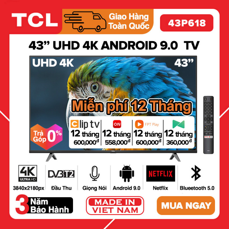 Bảng giá [TRẢ GÓP 0%] Smart Voice Tivi TCL 43 inch UHD 4K - 43P618 / 43T6 / 43T65 Android 9.0, Điều khiển giọng nói, HDR, Wifi 2.4GHz, Bluetooth, Chromecast built-in, Netflix, Miễn phí 12 tháng Clip Tv, VTVCab On, FPT Play, Tivi Giá Rẻ - Bảo Hành 3 Nă